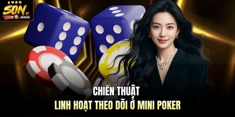 Chiến thuật linh hoạt theo dõi ở Mini poker